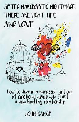 After Narcissistic Nightmare, There Are Light, Life and Love How to disarm a narcissist, get out of emotional abuse and start a new healthy relationship - John Range - cover