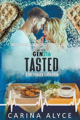 Tasted: Recipes that Kiss and Tell from MetroGen - Carina Alyce - cover