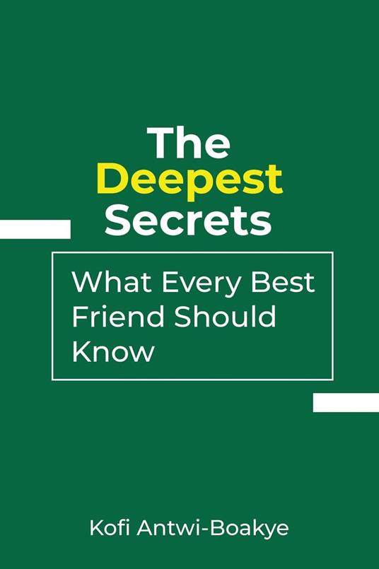 The Deepest Secrets: What Every Best Friend Should Know - Kofi Antwi Boakye - ebook