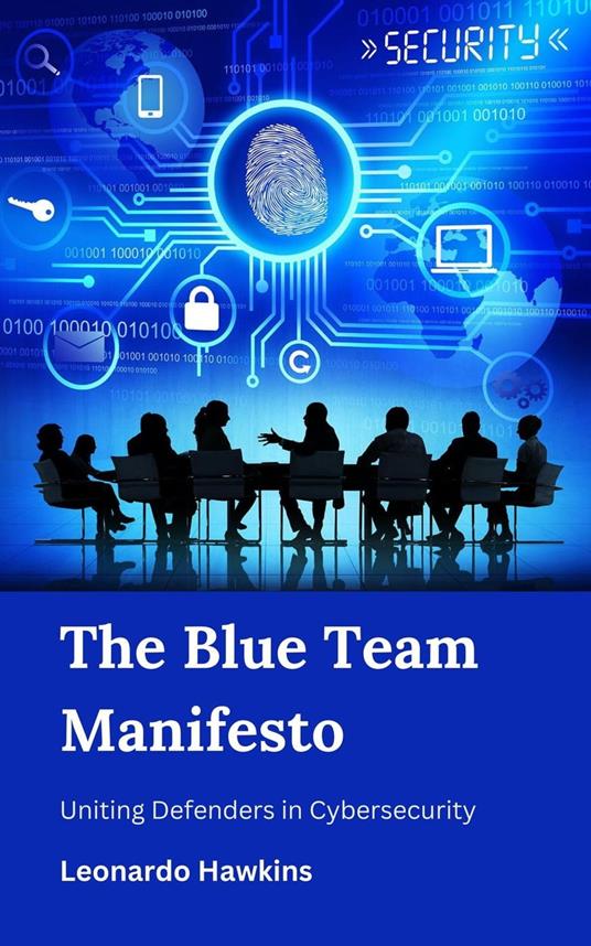 The Blue Team Manifesto : Uniting Defenders in Cybersecurity