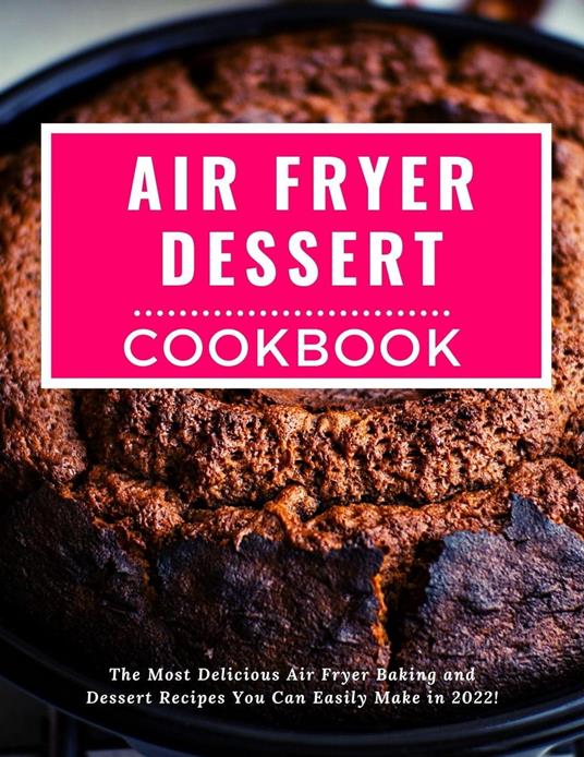 Air Fryer Dessert Cookbook