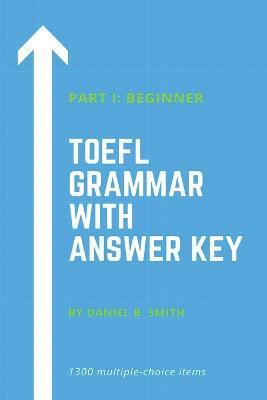 TOEFL Grammar With Answer Key Part I: Beginner - Daniel B Smith - cover