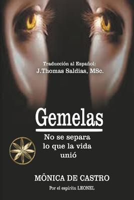 Gemelas: No se separa lo que la vida unio - Monica de Castro,Por El Espiritu Leonel,J Thomas Msc Saldias - cover