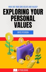 Exploring Your Personal Values: What are Your Core Beliefs and Values?