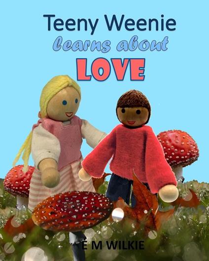 Teeny Weenie Learns about Love - E. M. Wilkie - ebook