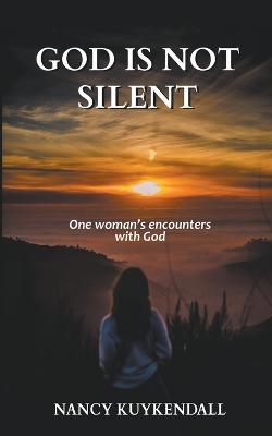 God is not Silent: One Woman's Encounters With God - Nancy Kuykendall - cover