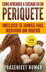 Como aprender a cocinar en un periquete: Incluso si jamás has hervido un huevo