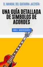 El Manual del Guitarrista de Jazz: Una Guía Detallada de los Símbolos de Acordes - Libro 4