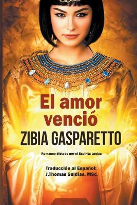 El Amor Vencio - Zibia Gasparetto,Por El Espiritu Lucius,J Thomas Msc Saldias - cover