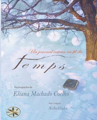 Un Journal Intime Au Fil Du Temps - Eliana Machado Coelho,Par L'Esprit Schellida,Bianca Yazira Arquinigo Jacinto - cover