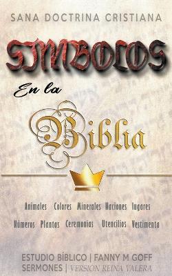Simbolos en la Biblia: Sana Doctrina Cristiana - Fanny M Goff,Sermones Biblicos - cover