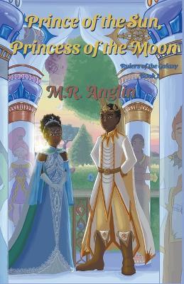 Prince of the Sun, Princess of the Moon - M R Anglin - cover