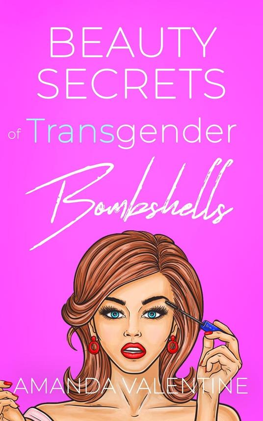 Beauty Secrets of Transgender Bombshells: Beauty Tips for Women of All  Kinds - Valentine, Amanda - Ebook in inglese - EPUB3 con DRMFREE | IBS