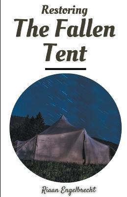 Restoring the Fallen Tent - Riaan Engelbrecht - cover