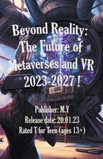 Beyond Reality: The Future of Metaverses and VR 2023-2027 !