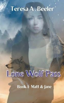 Lone Wolf Pass: Matt and Jane - Teresa A Beeler - cover