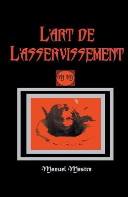 L'art de L'asservissement - Manuel Mestre - cover