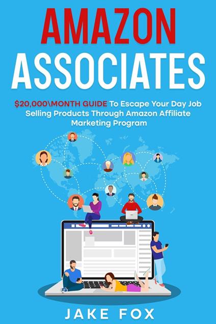 Amazon Associates $20,000\month Guide To Escape Your Day Job Selling  Products Through Amazon Affiliate Marketing Program - Fox, Jake - Ebook in  inglese - EPUB2 con DRMFREE | IBS
