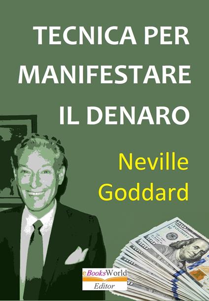 Tecnica per manifestare il denaro - Neville Goddard - ebook