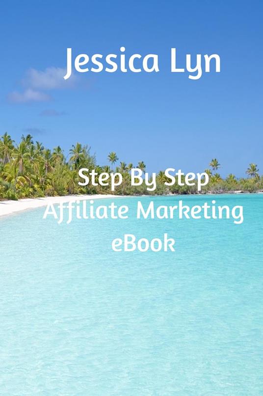 Step By Step Affiliate Marketing Ebook