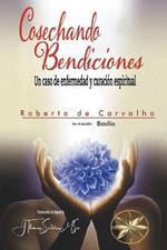 Cosechando Bendiciones: Un caso de enfermedad y curacion espiritual