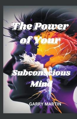 The Power of Your Subconscious Mind - Garry Martin - cover