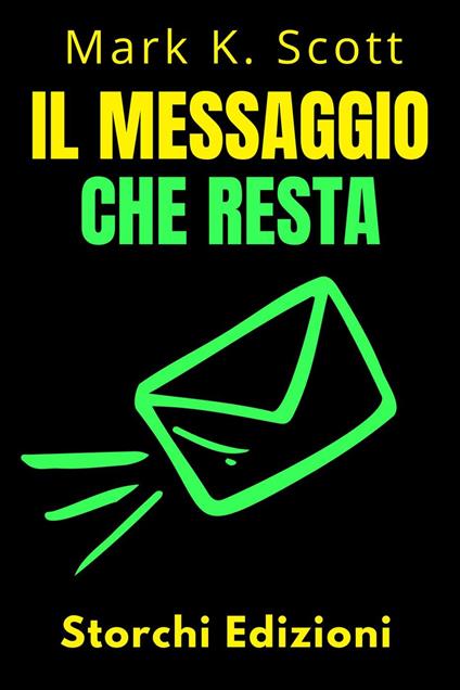 Il Messaggio Che Resta - Storchi Edizioni,Mark K. Scott - ebook