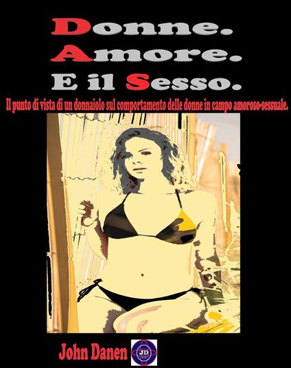 Donne. Amore. E il sesso. - John Danen - ebook