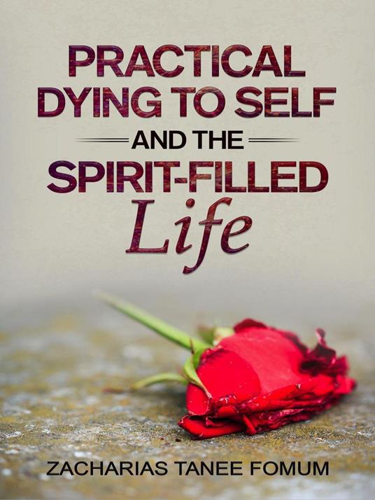 Practical Dying to Self and the Spirit-Filled Life