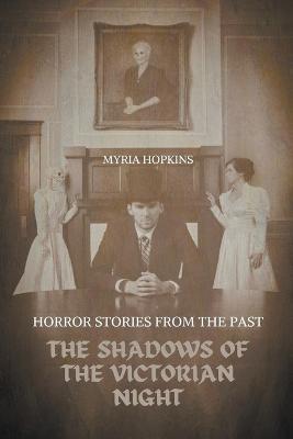 The Shadows of the Victorian Night: Horror Stories from the Past - Myria Hopkins - cover