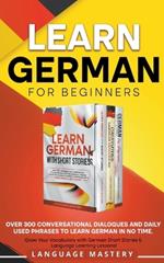 Learn German for Beginners: Over 300 Conversational Dialogues and Daily Used Phrases to Learn German in no Time. Grow Your Vocabulary with German Short Stories & Language Learning Lessons!