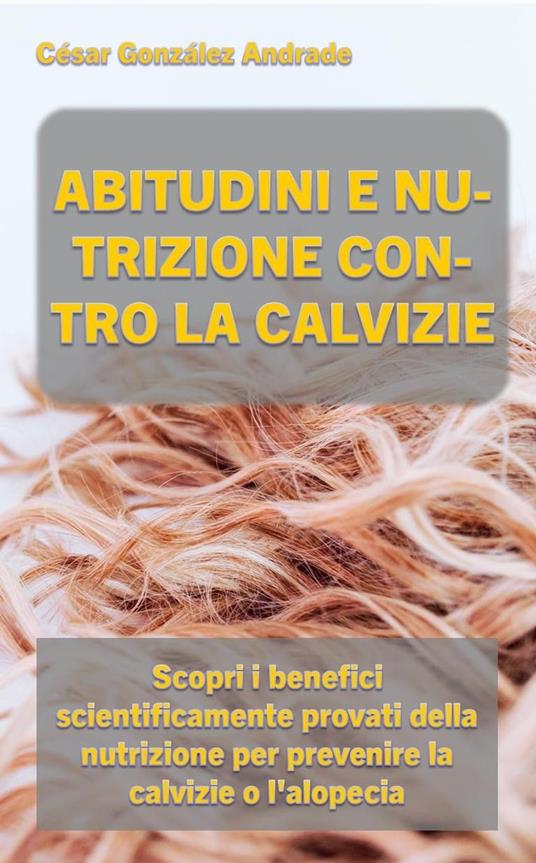 Abitudini E Nutrizione Contro La Calvizie - César González Andrade - ebook