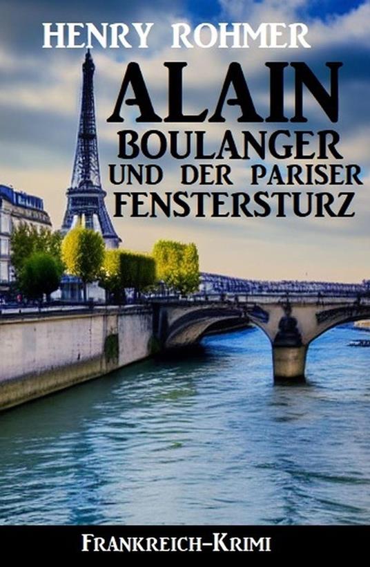 Alain Boulanger und der Pariser Fenstersturz: Frankreich Krimi