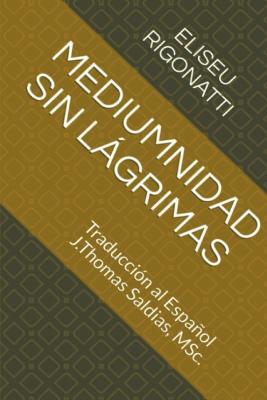 Mediumnidad sin Lagrimas - Eliseu Rigonatti,J Thomas Msc Saldias - cover