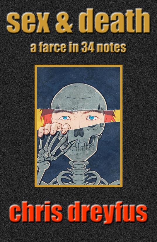 Sex & Death / A Farce in 34 Notes