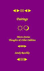 Pairings: Micro-Stories, Thoughts & Other Oddities