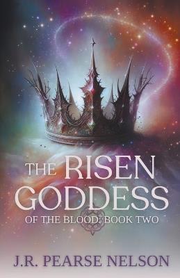 The Risen Goddess - J R Pearse Nelson - cover