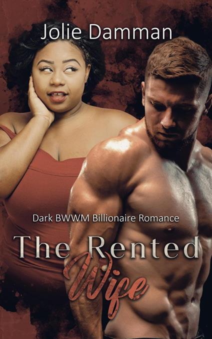 The Rented Wife - Dark BWWM Billionaire Romance