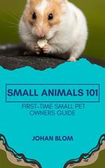 Small Animals 101: First-Time Small Pet Owners Guide