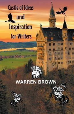 Castle of Ideas and Inspiration for Writers - Warren Brown - cover