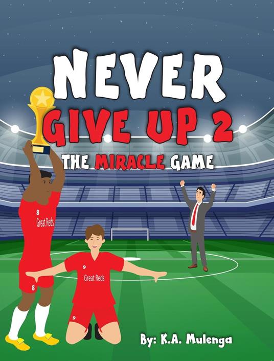 Never Give Up 2- The Miracle Game - K.A. Mulenga - ebook