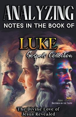 Analyzing Notes in the Book of Luke: The Divine Love of Jesus Revealed - Bible Sermons - cover