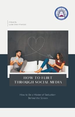 How To Flirt Through Social Media - Lucian Simon Ionesco - cover