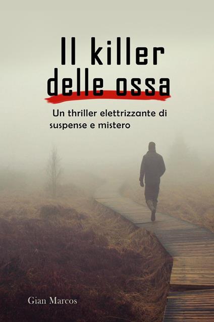 Il Killer delle Ossa: Un Thriller Elettrizzante di Suspense e Mistero - Gian Marcos - ebook