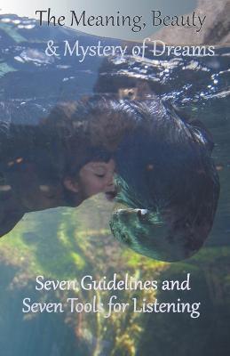 The Meaning, Beauty & Mystery of Dreams: Seven Guidelines and Seven Tools for Listening - Michael A Susko - cover