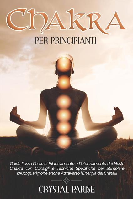 Chakra per Principianti - Crystal Parise - ebook