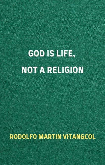 God Is Life, Not a Religion