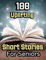 100 Uplifting Short Stories for Seniors