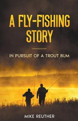 A Fly-Fishing Story - Mike Reuther - cover