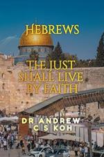 Hebrews: the Just Shall Live by Faith